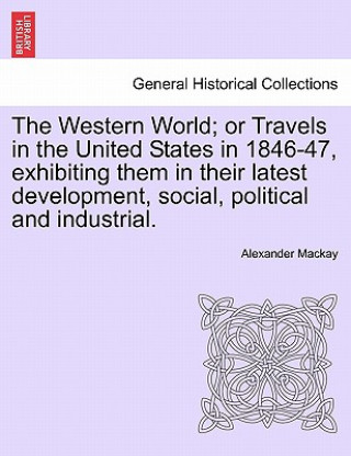 Carte Western World; Or Travels in the United States in 1846-47, Exhibiting Them in Their Latest Development, Social, Political and Industrial. Alexander MacKay