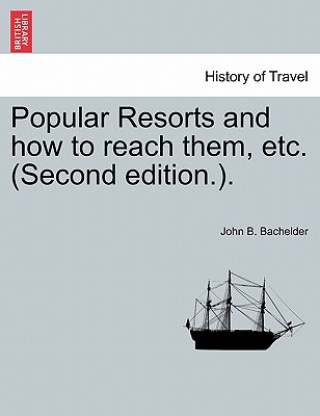 Carte Popular Resorts and How to Reach Them, Etc. (Second Edition.). John B Bachelder