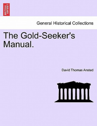 Knjiga Gold-Seeker's Manual. David Thomas Ansted