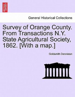 Kniha Survey of Orange County. from Transactions N.Y. State Agricultural Society, 1862. [With a Map.] Goldsmith Denniston