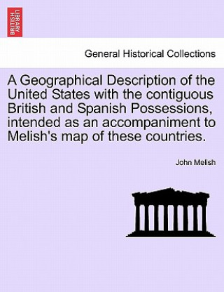 Book Geographical Description of the United States with the Contiguous British and Spanish Possessions, Intended as an Accompaniment to Melish's Map of The John Melish