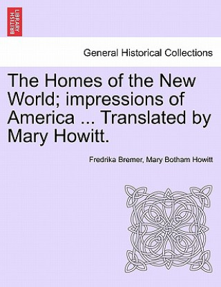 Carte Homes of the New World; Impressions of America ... Translated by Mary Howitt. Mary Botham Howitt