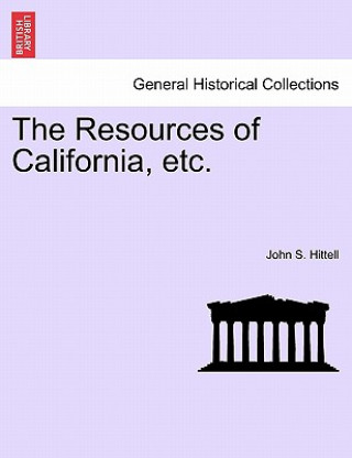 Kniha Resources of California, Etc. John S Hittell