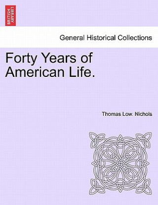 Könyv Forty Years of American Life. Thomas Low Nichols