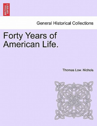 Kniha Forty Years of American Life. Thomas Low Nichols