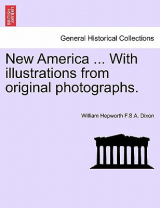 Książka New America ... with Illustrations from Original Photographs. William Hepworth F S a Dixon