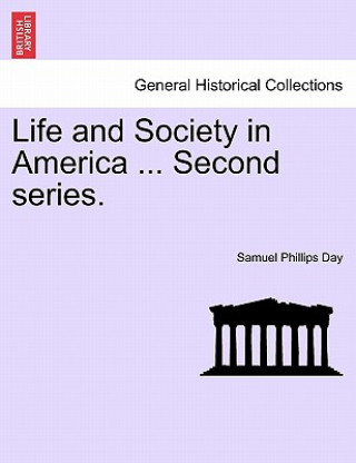 Carte Life and Society in America ... Second Series. Samuel Phillips Day