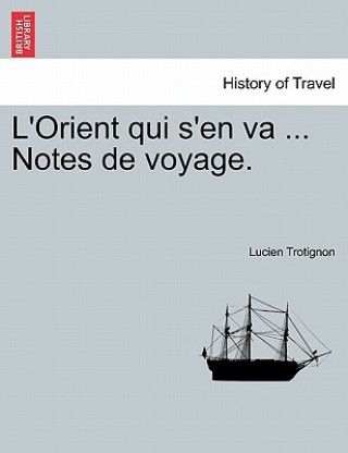 Carte L'Orient Qui S'En Va ... Notes de Voyage. Lucien Trotignon