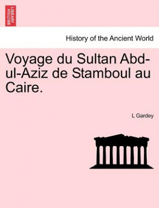 Książka Voyage Du Sultan Abd-UL-Aziz de Stamboul Au Caire. L Gardey