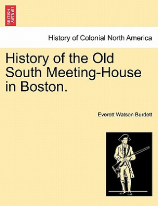 Livre History of the Old South Meeting-House in Boston. Everett Watson Burdett