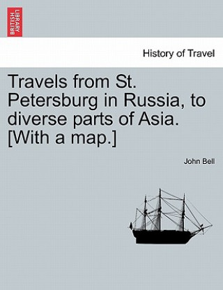 Livre Travels from St. Petersburg in Russia, to diverse parts of Asia. [With a map.] John Bell