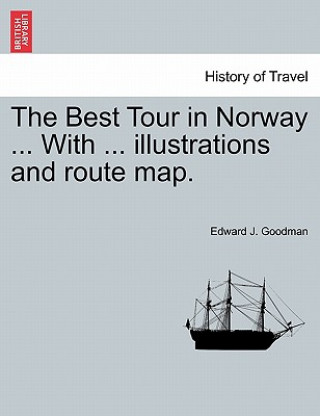Carte Best Tour in Norway ... with ... Illustrations and Route Map. Edward J Goodman