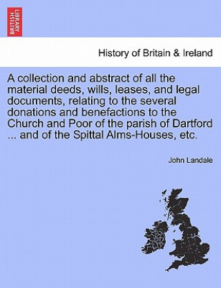 Książka Collection and Abstract of All the Material Deeds, Wills, Leases, and Legal Documents, Relating to the Several Donations and Benefactions to the Churc John Landale