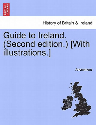 Kniha Guide to Ireland. (Second Edition.) [With Illustrations.] Anonymous