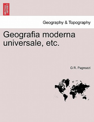 Βιβλίο Geografia Moderna Universale, Etc. G R Pagnozzi