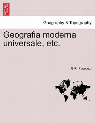 Carte Geografia Moderna Universale, Etc. G R Pagnozzi