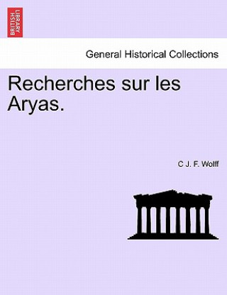 Könyv Recherches Sur Les Aryas. C J F Wolff