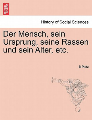 Buch Mensch, Sein Ursprung, Seine Rassen Und Sein Alter, Etc. B Platz