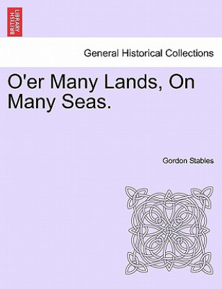 Книга O'Er Many Lands, on Many Seas. Gordon Stables