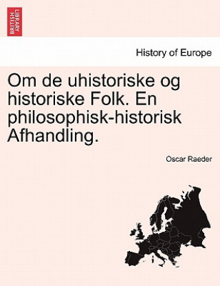 Carte Om de Uhistoriske Og Historiske Folk. En Philosophisk-Historisk Afhandling. Oscar Raeder