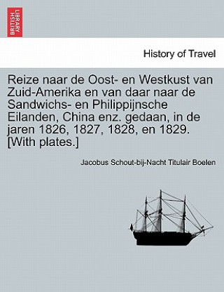 Libro Reize Naar de Oost- En Westkust Van Zuid-Amerika En Van Daar Naar de Sandwichs- En Philippijnsche Eilanden, China Enz. Gedaan, in de Jaren 1826, 1827, Jacobus Schout Boelen