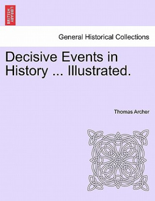 Carte Decisive Events in History ... Illustrated. Thomas Archer