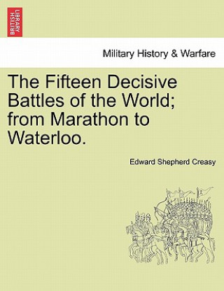 Carte Fifteen Decisive Battles of the World; from Marathon to Waterloo. Creasy