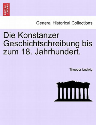 Książka Konstanzer Geschichtschreibung Bis Zum 18. Jahrhundert. Theodor Ludwig