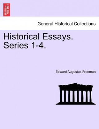 Buch Historical Essays. Series 1-4. Edward Augustus Freeman