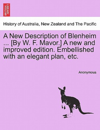 Book New Description of Blenheim ... [By W. F. Mavor.] a New and Improved Edition. Embellished with an Elegant Plan, Etc. Anonymous