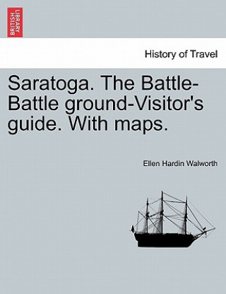 Livro Saratoga. the Battle-Battle Ground-Visitor's Guide. with Maps. Ellen Hardin Walworth