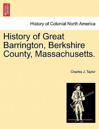 Kniha History of Great Barrington, Berkshire County, Massachusetts. Charles J Taylor