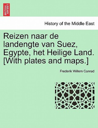 Kniha Reizen naar de landengte van Suez, Egypte, het Heilige Land. [With plates and maps.] Frederik Willem Conrad