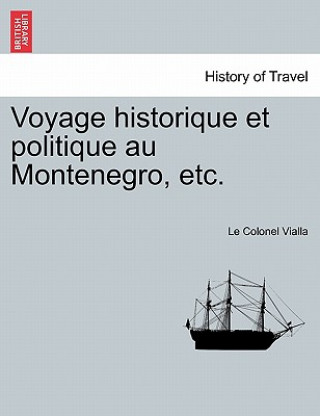 Buch Voyage Historique Et Politique Au Montenegro, Etc. Le Colonel Vialla