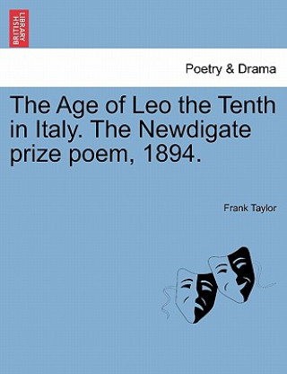 Könyv Age of Leo the Tenth in Italy. the Newdigate Prize Poem, 1894. Taylor