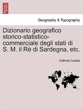 Carte Dizionario geografico storico-statistico-commerciale degli stati di S. M. il Re di Sardegna, etc. Vol. XIII Goffredo Casalis