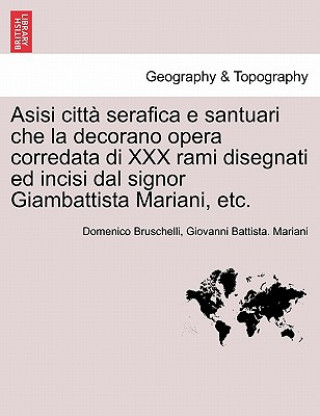 Livre Asisi Citt Serafica E Santuari Che La Decorano Opera Corredata Di XXX Rami Disegnati Ed Incisi Dal Signor Giambattista Mariani, Etc. Giovanni Battista Mariani