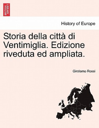 Knjiga Storia della citta di Ventimiglia. Edizione riveduta ed ampliata. Girolamo Rossi