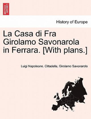 Книга Casa Di Fra Girolamo Savonarola in Ferrara. [With Plans.] Girolamo Savonarola