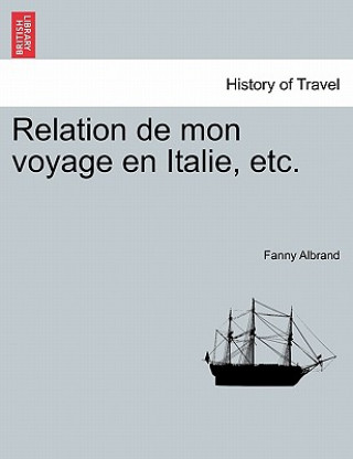 Kniha Relation de Mon Voyage En Italie, Etc. Fanny Albrand