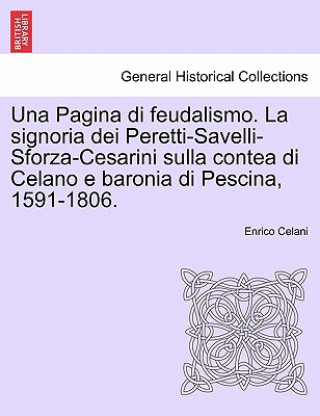 Kniha Pagina Di Feudalismo. La Signoria Dei Peretti-Savelli-Sforza-Cesarini Sulla Contea Di Celano E Baronia Di Pescina, 1591-1806. Enrico Celani