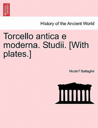 Carte Torcello Antica E Moderna. Studii. [With Plates.] Nicolo Battaglini