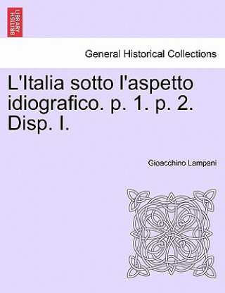 Kniha L'Italia Sotto L'Aspetto Idiografico. P. 1. P. 2. Disp. I. Gioacchino Lampani