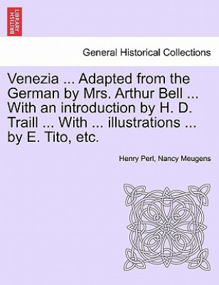 Книга Venezia ... Adapted from the German by Mrs. Arthur Bell ... with an Introduction by H. D. Traill ... with ... Illustrations ... by E. Tito, Etc. Nancy Meugens