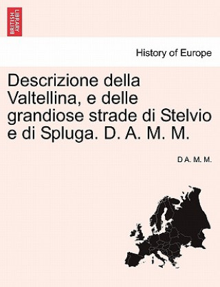 Knjiga Descrizione Della Valtellina, E Delle Grandiose Strade Di Stelvio E Di Spluga. D. A. M. M. D A M M