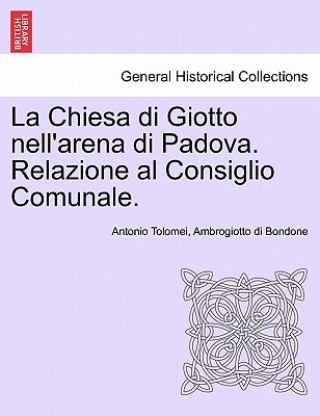 Kniha Chiesa Di Giotto Nell'arena Di Padova. Relazione Al Consiglio Comunale. Ambrogiotto Di Bondone