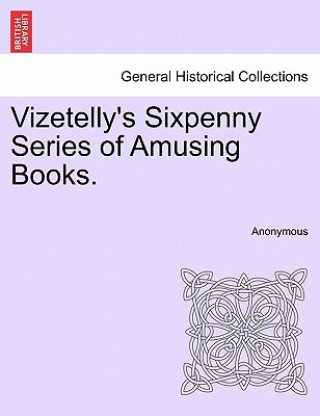 Книга Vizetelly's Sixpenny Series of Amusing Books. Anonymous