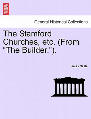 Kniha Stamford Churches, Etc. (from the Builder.). James Neale