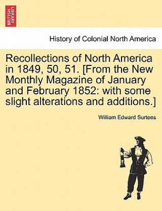 Carte Recollections of North America in 1849, 50, 51. [From the New Monthly Magazine of January and February 1852 William Edward Surtees