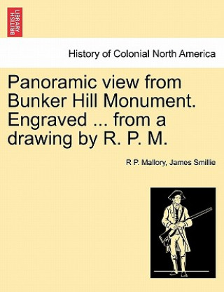 Kniha Panoramic View from Bunker Hill Monument. Engraved ... from a Drawing by R. P. M. James Smillie